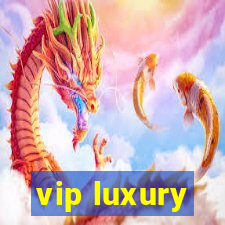 vip luxury